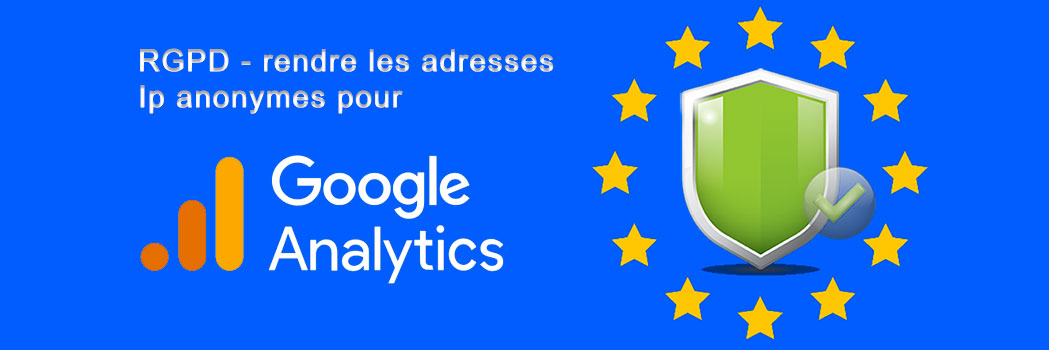 RGPD rendre les adresses Ip anonymes pour Google Analytics