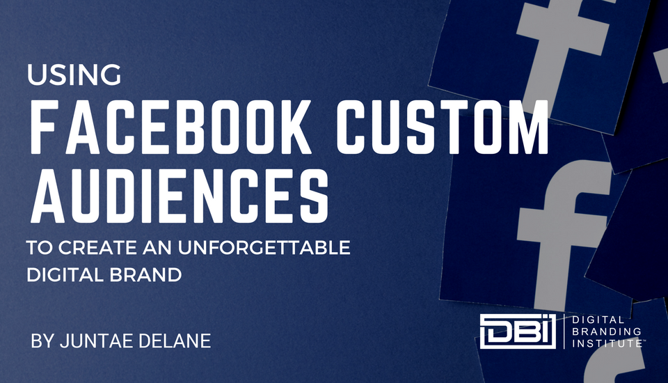 Utiliser les audiences personnalisées de Facebook pour créer une marque digitale inoubliable
